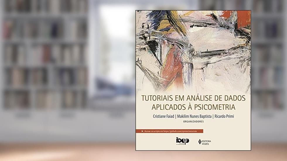 Tutoriais em análise de dados aplicados à psicometria (Avaliação Psicológica), do autor Cristiane Faiad de Moura; Makilim Nunes Baptista; Ricardo Primi