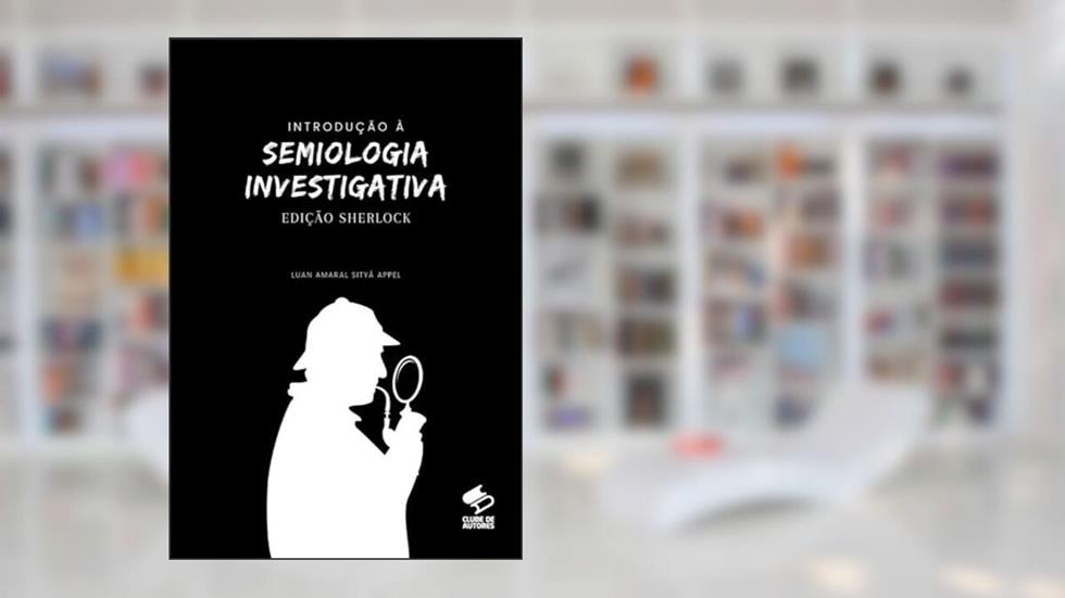 Introdução À Semiologia Investigativa - Edição Sherlock, do autor Luan Appel