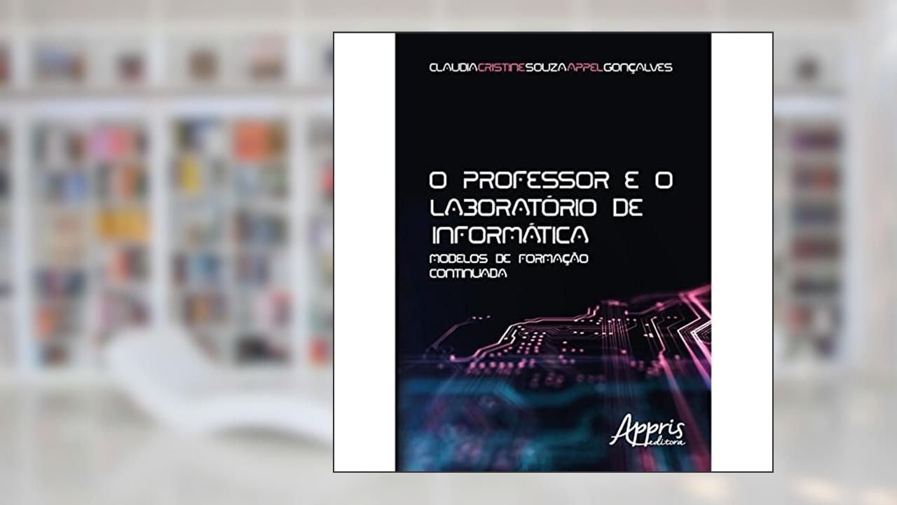 O professor e o laboratório de informática: modelos de formação continuada, do autor Claudia Cristine Souza Appel Gonçalves
