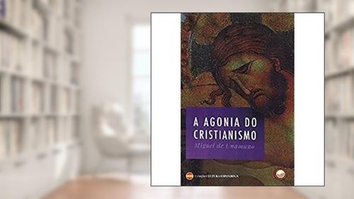 Capa de A agonia do cristianismo, do autor Miguel de Unamuno