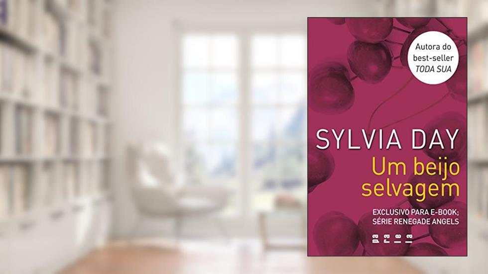 Um beijo selvagem: Série Renegade Angels, do autor Sylvia Day