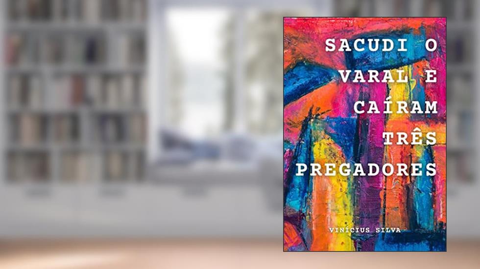 Sacudi o varal e caíram três pregadores, do autor Vinícius Silva