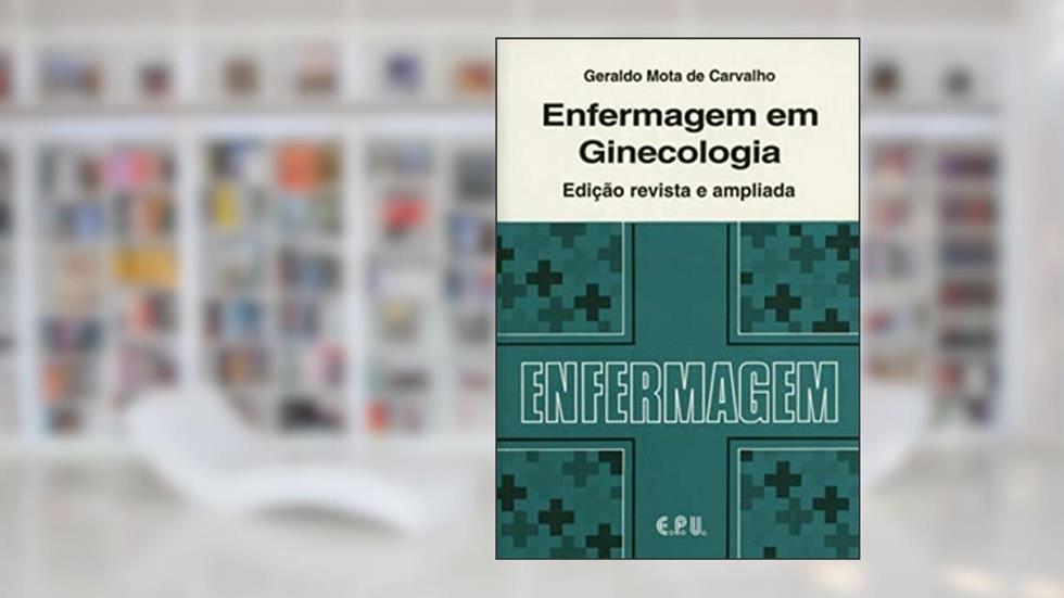 Enfermagem em Ginecologia, do autor Geraldo Mota de Carvalho