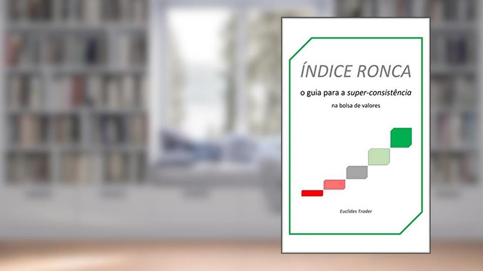 Índice Ronca: o guia para a super-consistência na bolsa de valores, do autor Euclides Trader