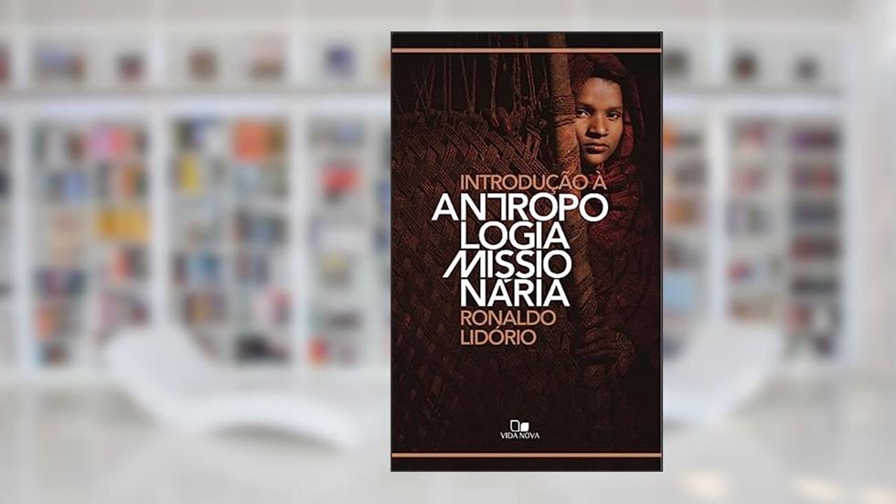 Introdução à Antropologia Missionária, do autor Ronaldo Lidório
