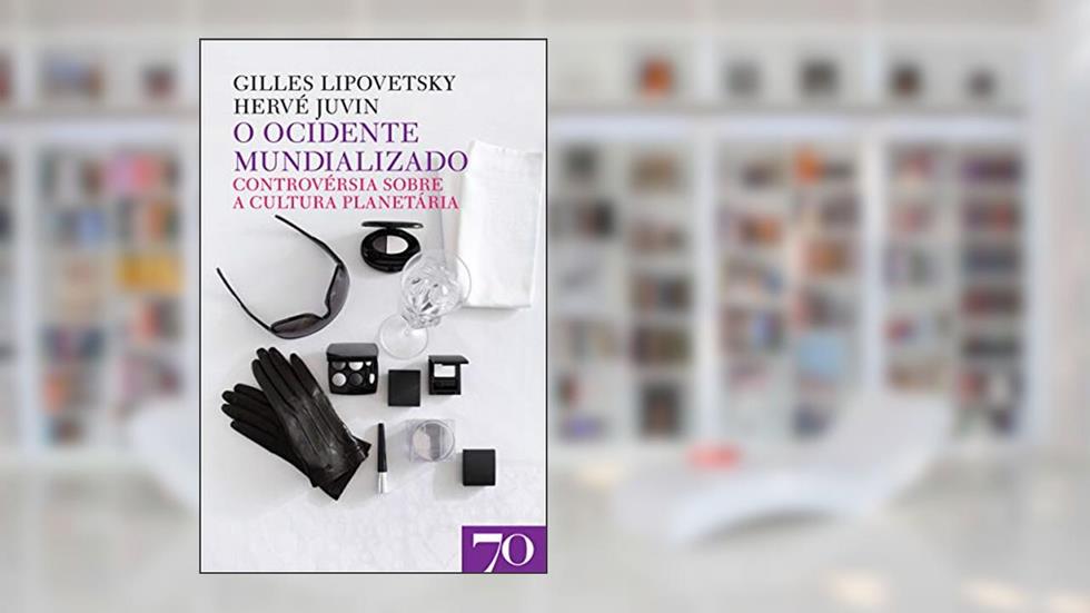 O Ocidente Mundializado: Controvérsia Sobre a Cultura Planetária, do autor Gilles Lipovetsky; Hervé Juvin