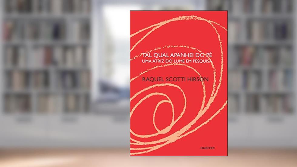 Tal qual apanhei do pé: Uma atriz do Lume em pesquisa, do autor Raquel Scotti Hirson