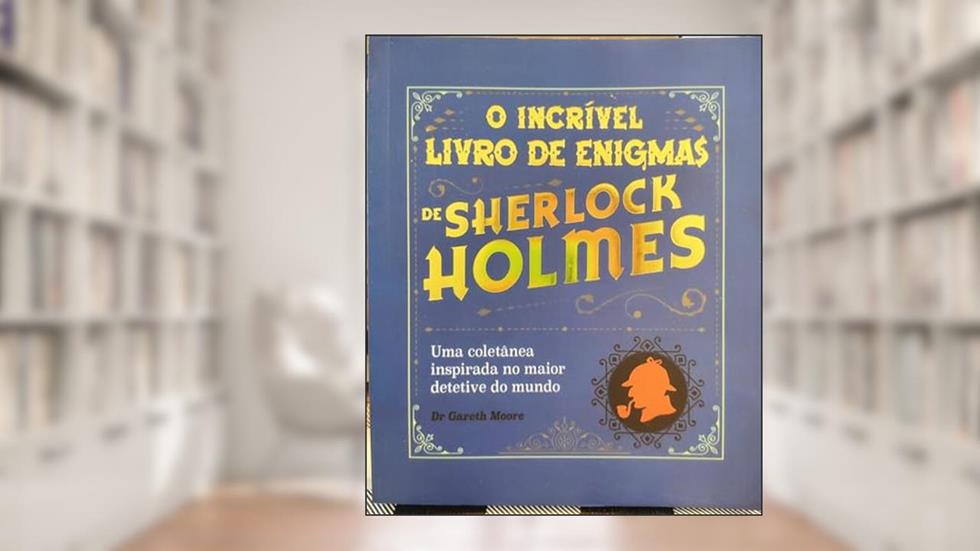 Sherlock Holmes - o Incrivel Livro de Enigmas de Sherlock Holmes, do autor Dr Gareth Moore; Pé Da Letra