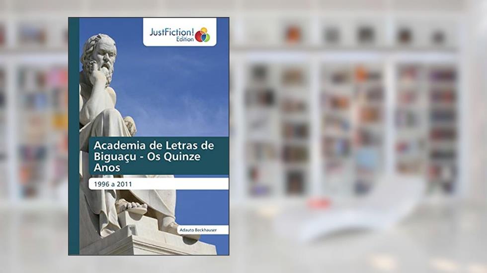 Academia de Letras de Biguaçu - Os Quinze Anos: 1996 a 2011, do autor Adauto Beckhauser