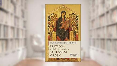 Capa de Tratado da verdadeira devoção à Santíssima Virgem, do autor São Luís Maria Grignion de Monfort