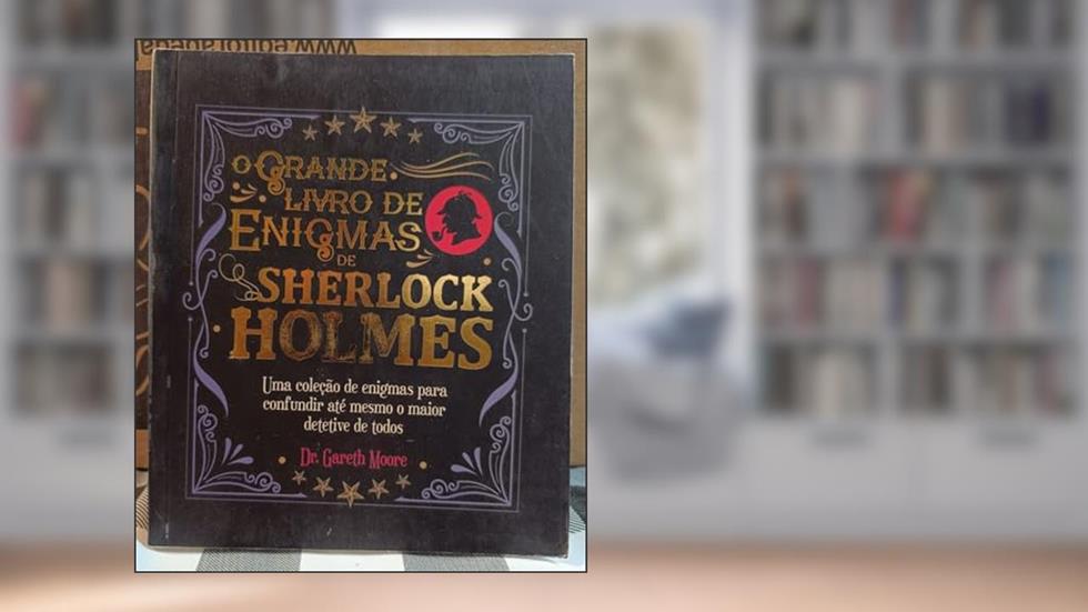 Sherlock Holmes - o Grande Livro de Enigmas de Sherlock Holmes, do autor Dr Gareth Moore; Pé Da Letra