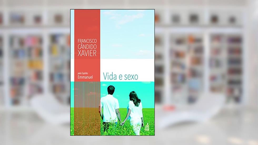 Vida e Sexo, do autor Francisco Cândido Xavier; Emmanuel