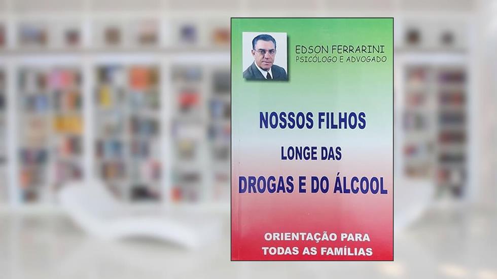 Nossos Filhos Longe das Drogas e do Álcool, do autor Edson Ferrarini