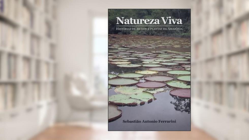 Natureza Viva: Historia de bichos E plantas da amazonia, do autor Sebastiao antonio ferrarini