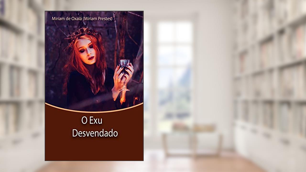 O Exu Desvendado: Obra Revisada, do autor Míriam Prestes