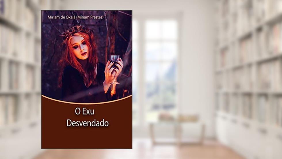 O Exu Desvendado: Obra Revisada, do autor Míriam Prestes