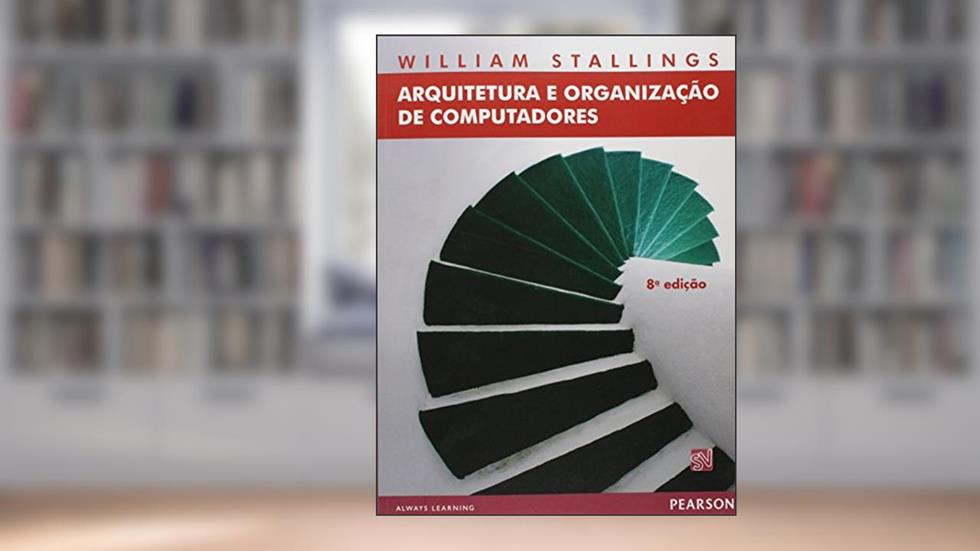 Arquitetura e Organização de Computadores, do autor William Stallings