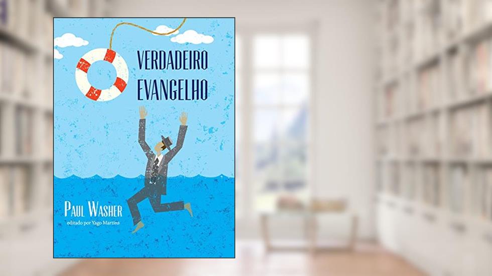 O verdadeiro Evangelho, do autor Paul Washer