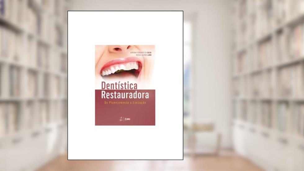 Dentística Restauradora - Do Planejamento à Execução, do autor Adriana Fernandes da Silva Lund