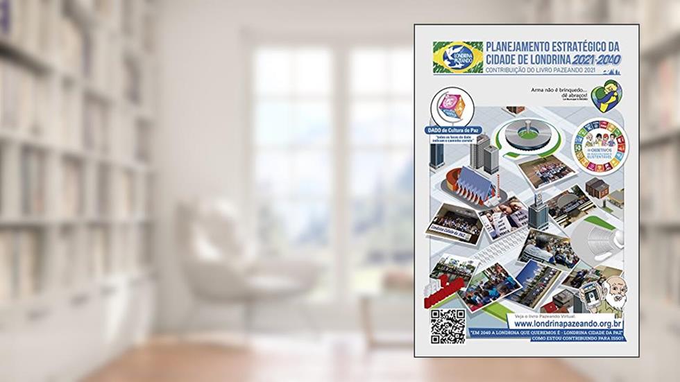 Planejamento Estratégico da Cidade de Londrina 2021-2040: Contribuição do Livro Pazeando 2021, do autor Londrina Pazeando