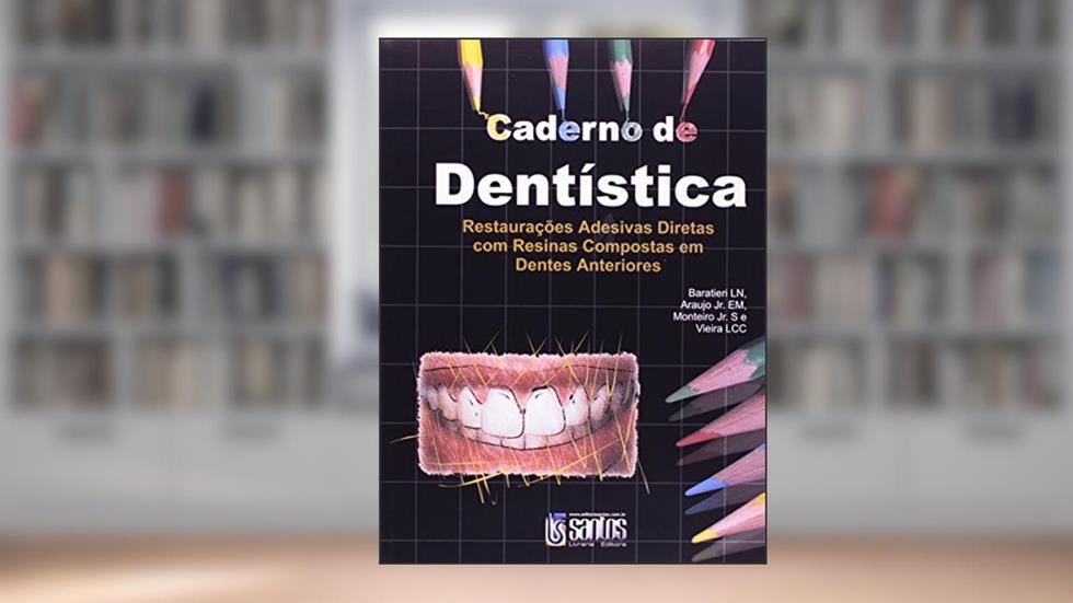 Caderno de Dentística - Restaurações Adesivas Diretas em Res., do autor Luiz Narciso Baratieri