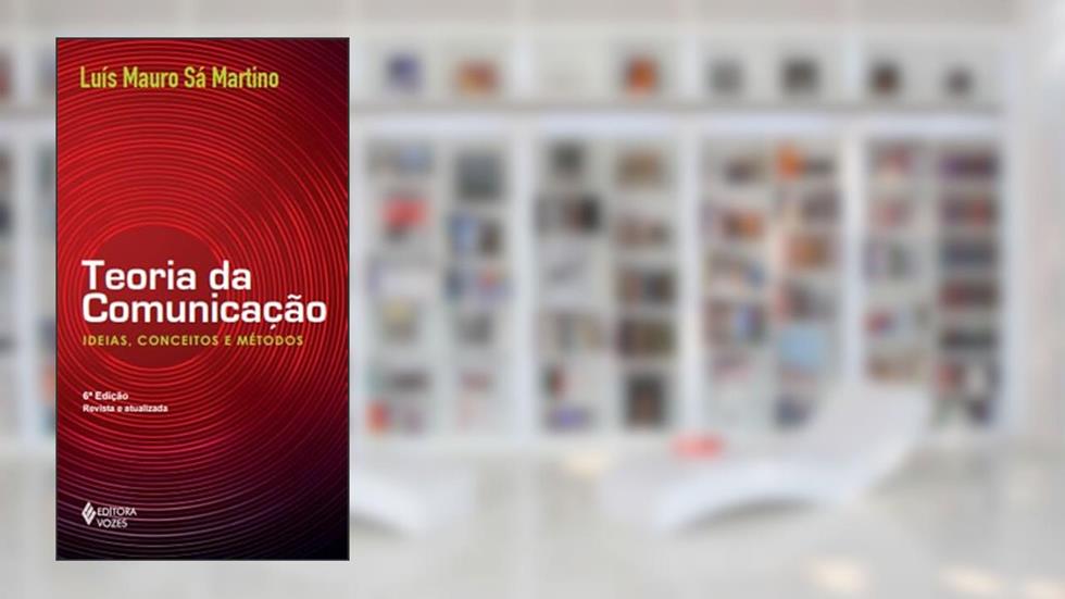 Teoria da comunicação: Ideias, conceitos e métodos, do autor Luís Mauro Sá Martino