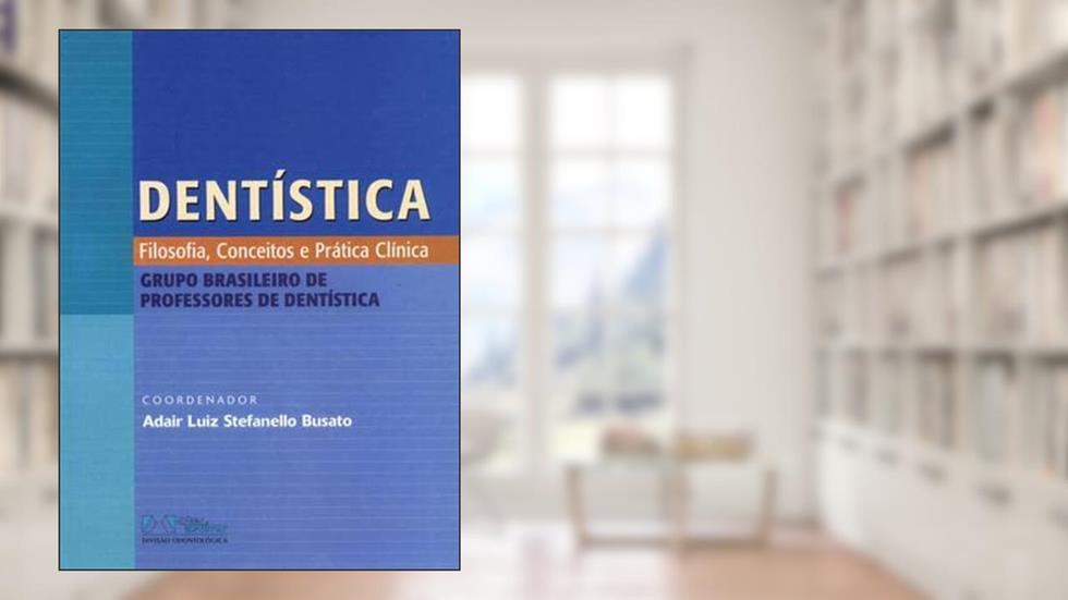 Dentistica Filosofia, Conceitos E Pratica Clinica, do autor Adair L. Busato