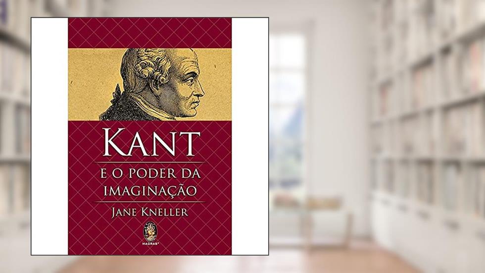 Kant e o Poder da Imaginação, do autor Jane Kneller