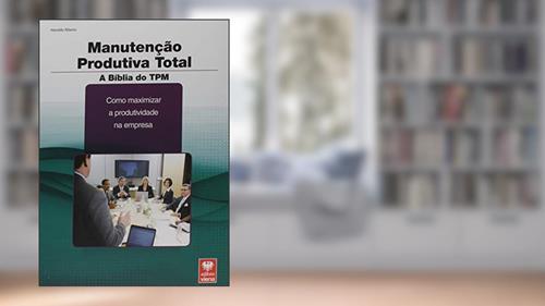 Manutenção Produtiva Total. A Bíblia do TPM, do autor Haroldo Ribeiro