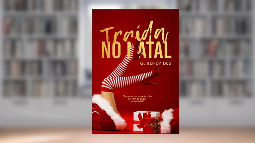 Traída no Natal: Um romance que nasceu de um mal entendido, do autor G. Benevides