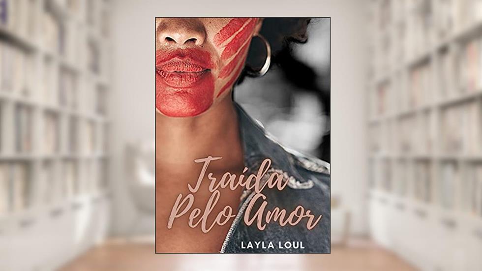 Traída Pelo Amor, do autor Layla Loul