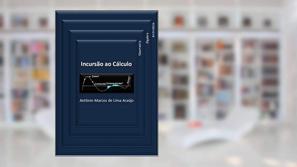 Incursão Ao Cálculo, do autor Antônio Marcos De Lima Araújo