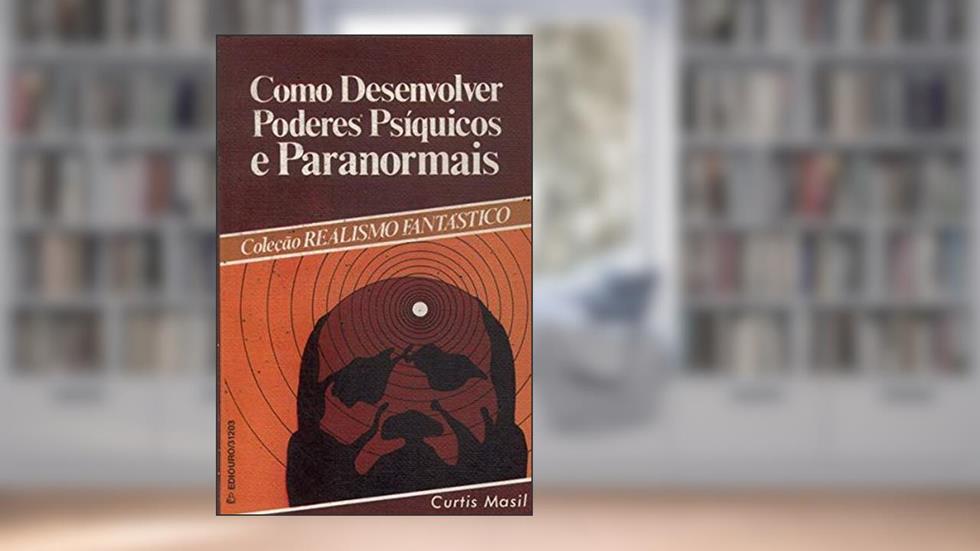 Como Desenvolver Poderes Psiquicos, do autor Curtis Masil