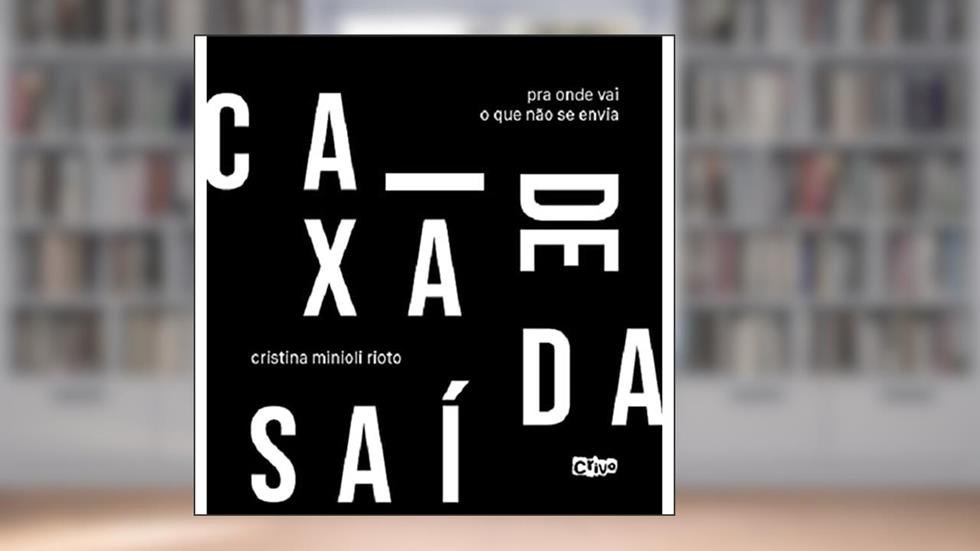Caixa de saída: pra onde vai o que não se envia, do autor Cristina Rioto