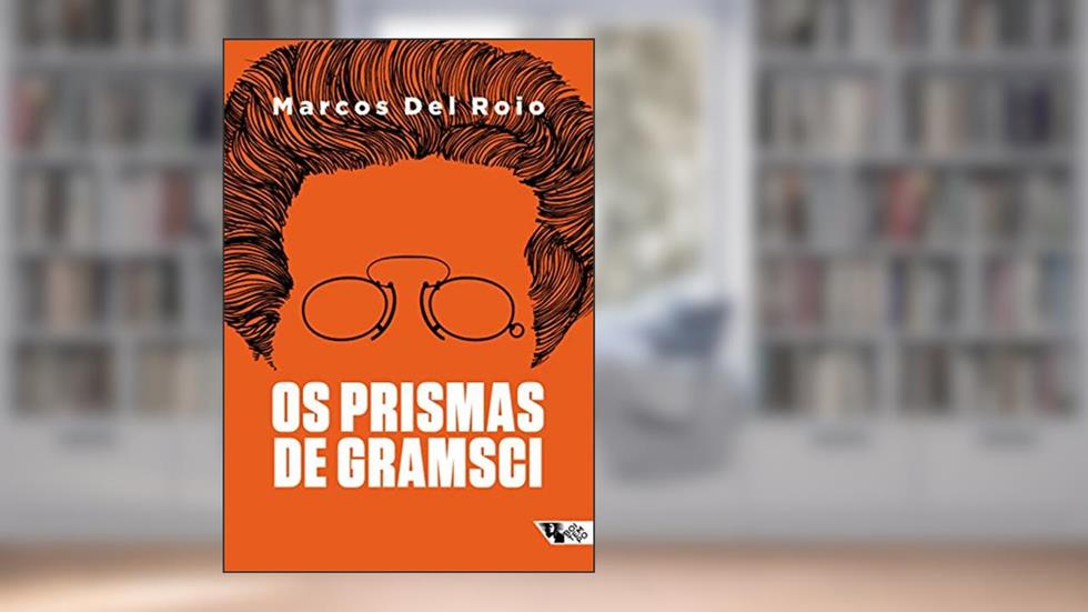 Os Prismas de Gramsci: a Fórmula Política da Frente única (1919-1926), do autor Marcos Del Roio