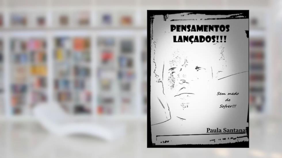 PENSAMENTOS LANÇADOS: Sem medo de sofrer!!!, do autor Srta Paula Santana