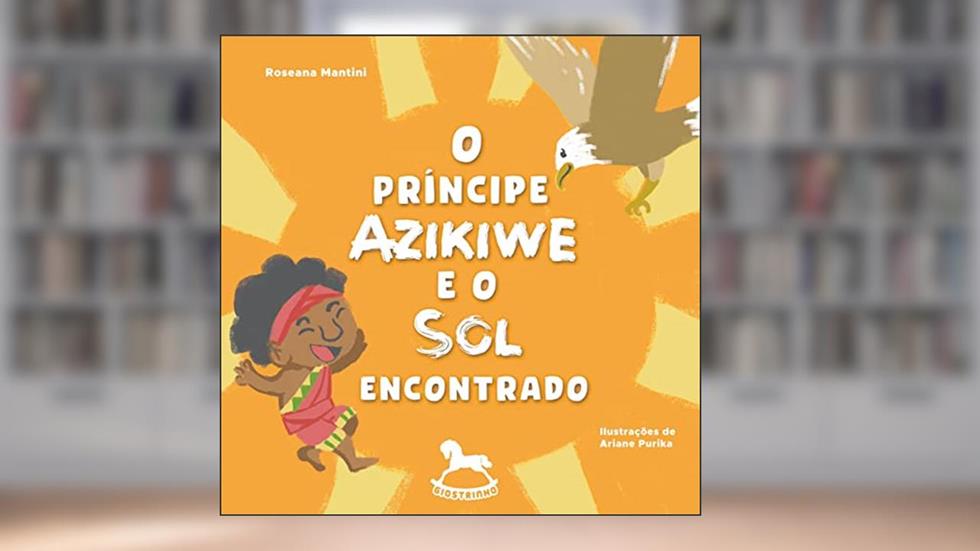 O Príncipe Azikiwe e o sol Encontrado, do autor Roseana Mantini