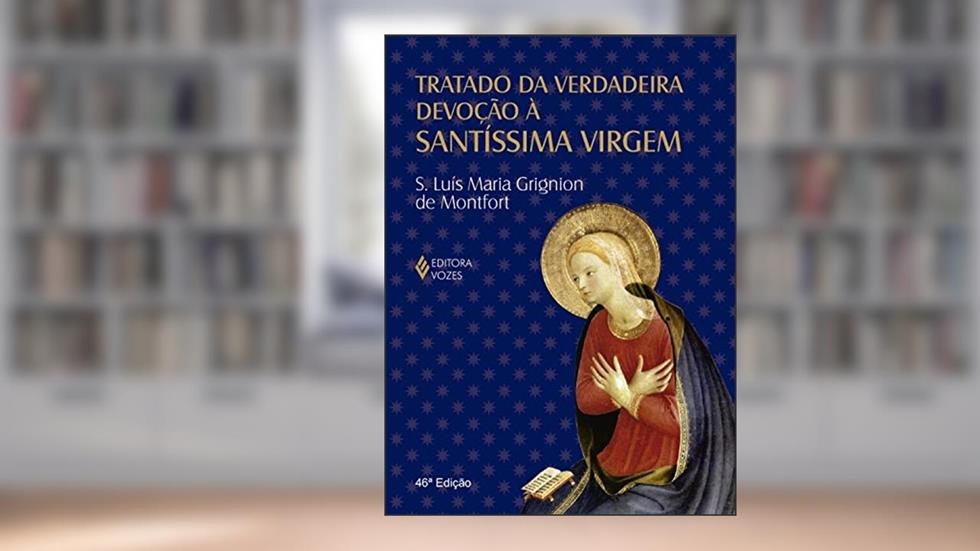 Tratado da verdadeira devoção à Santíssima Virgem - Modelo clássico, do autor S. Luís Maria Grignion de Montfort