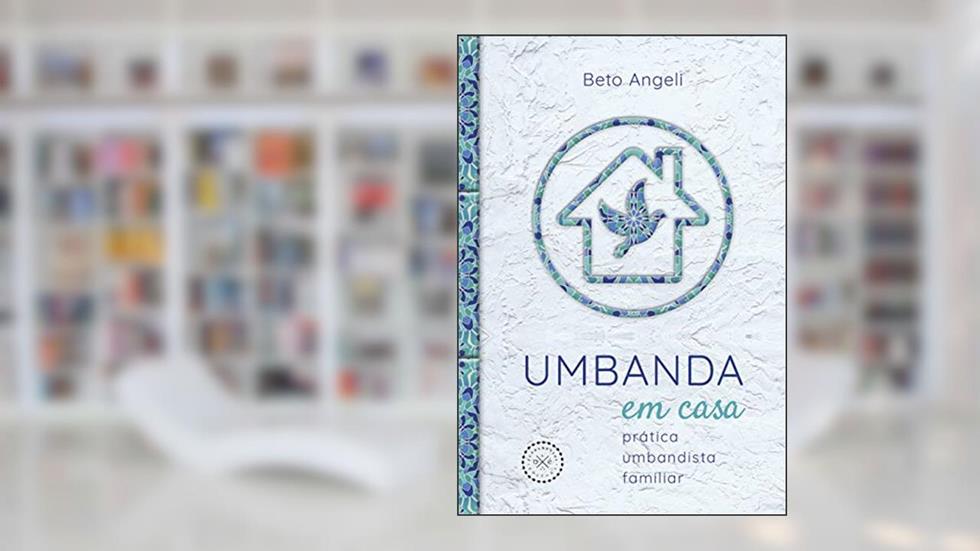 Umbanda em casa: prática umbandista familiar, do autor Beto Angeli