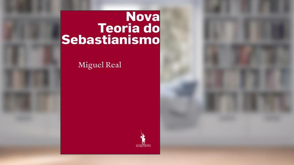 Nova Teoria do Sebastianismo, do autor Miguel Real