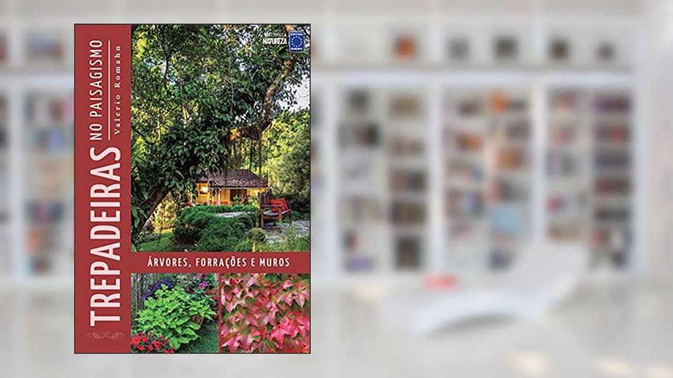 Trepadeiras no Paisagismo: Árvores, Forrações e Muros, do autor Valerio Romahn