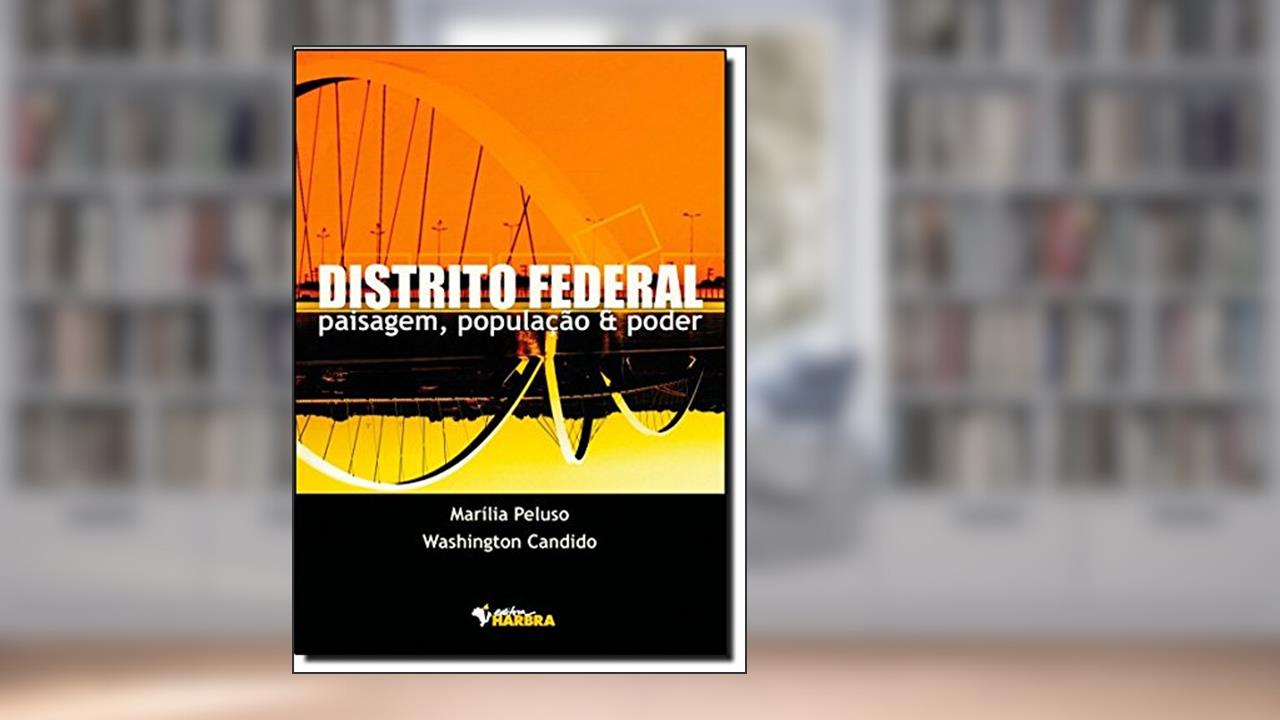 Distrito Federal. Paisagem, População e Poder, do autor M. Peluso; W. Candido