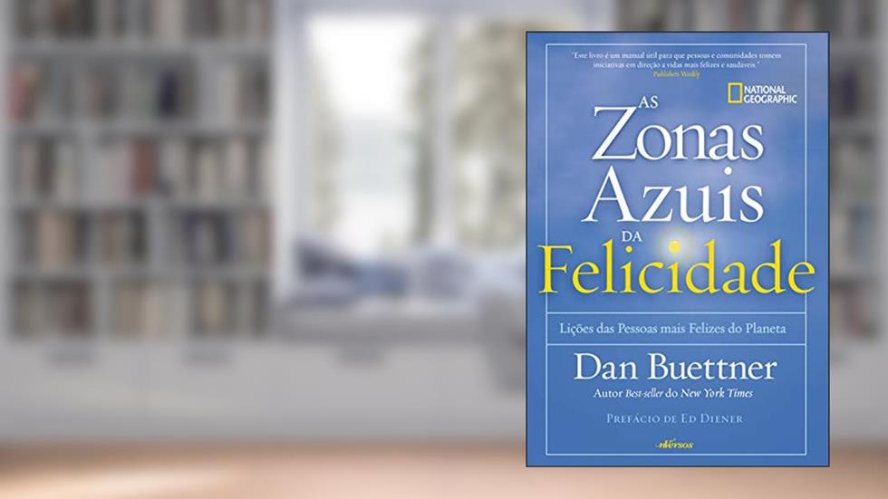 Zonas Azuis da Felicidade: Lições das pessoas mais felizes do planeta, do autor Dan Buettner