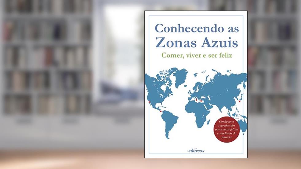 Box Zonas Azuis: Conhecendo as zonas azuis - comer, viver e ser feliz, do autor Dan Buettner