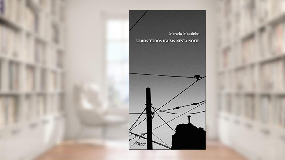 Somos todos iguais nesta noite, do autor Marcelo Moutinho