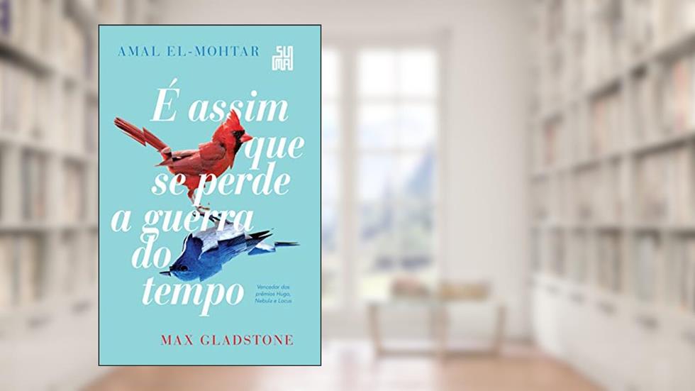 É assim que se perde a guerra do tempo, do autor Amal El-Mohtar; Max Gladstone