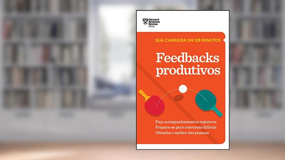 Feedbacks Produtivos (Sua carreira em 20 minutos - HBR), do autor Harvard Business Review