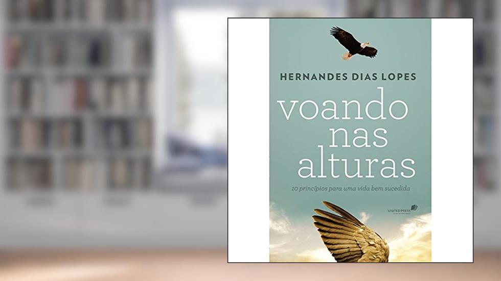 Voando nas alturas: 10 princípios para uma vida bem sucedida, do autor Hernandes Dias Lopes