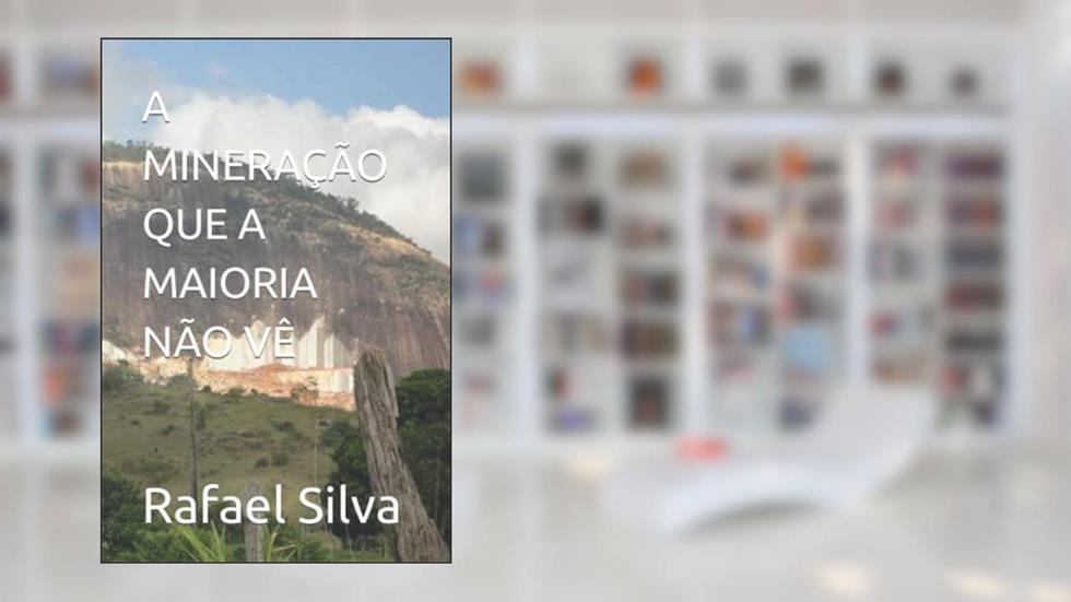 A Mineração que a Maioria não vê, do autor Rafael Franco e Silva