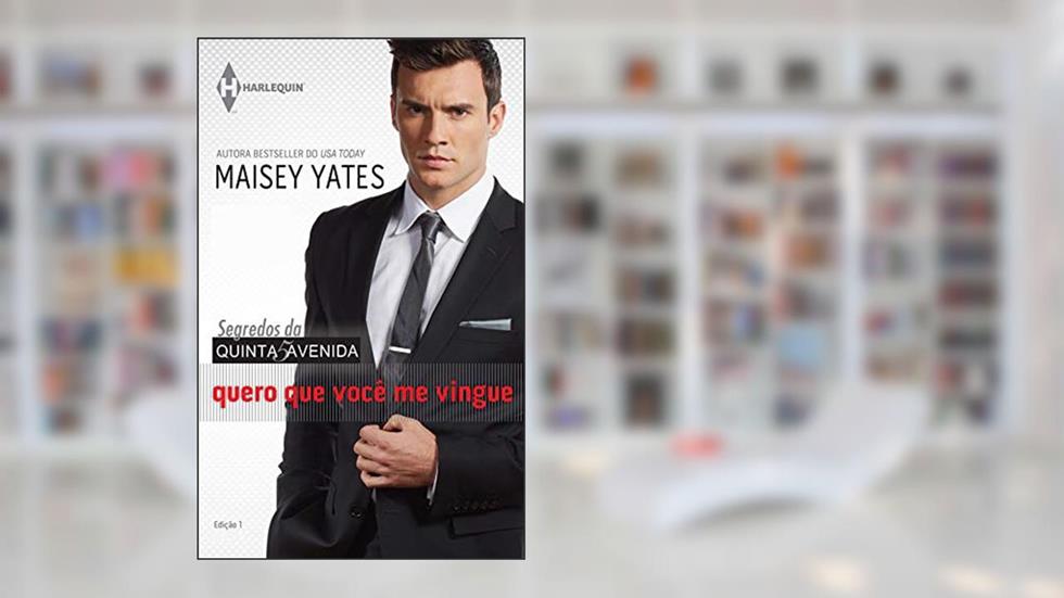 Quero que você me vingue: Harlequin - Coleção Quinta Avenida, Livro 3, do autor Maisey Yates